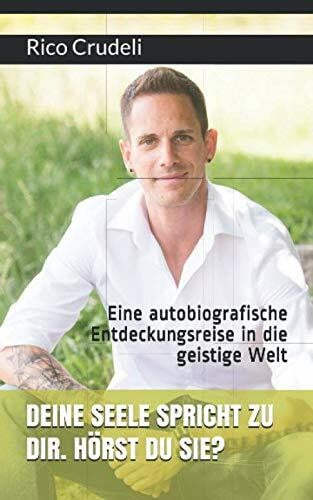 DEINE SEELE SPRICHT ZU DIR. HÖRST DU SIE?: Eine autobiografische Entdeckungsreise in die geistige Welt