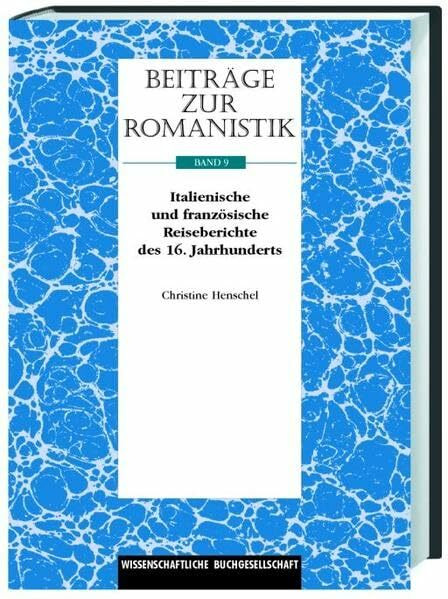 Beiträge zur Romanistik / Italienische und französische Reiseberichte des 16. Jahrhunderts und ihre Übersetzung: Über ein vernachlässigtes Kapitel der europäischen Übersetzungsgeschichte