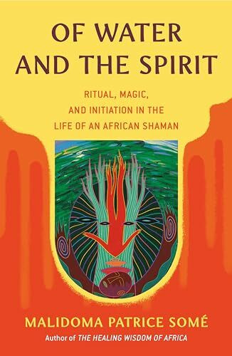 Of Water and the Spirit: Ritual, Magic, and Initiation in the Life of an African Shaman (Compass)