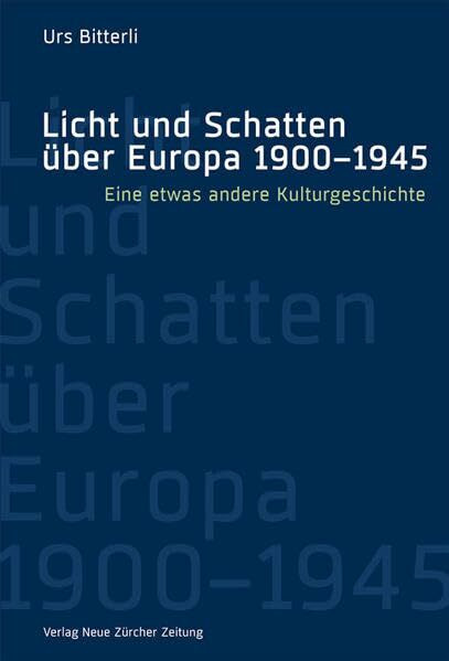 Licht und Schatten über Europa 1900–1945: Eine etwas andere Kulturgeschichte