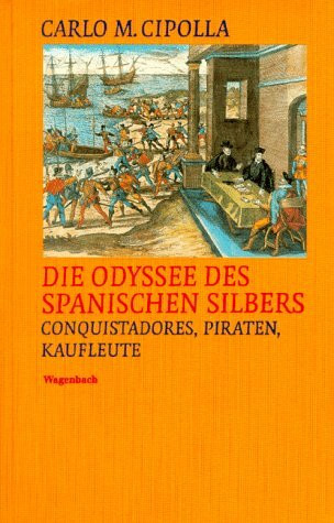 Die Odyssee des spanischen Silbers: Conquistadores, Piraten, Kaufleute