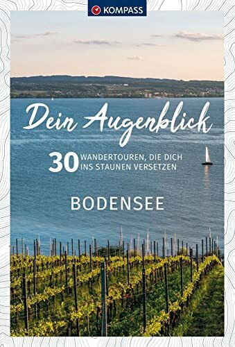 KOMPASS Dein Augenblick Bodensee: 30 Wandertouren, die dich ins Staunen versetzen