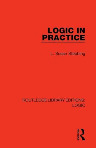 Logic in Practice (Routledge Library Editions: Logic)