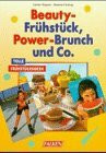 Beauty- Frühstück, Power- Brunch und Co. Tolle Frühstücksideen.