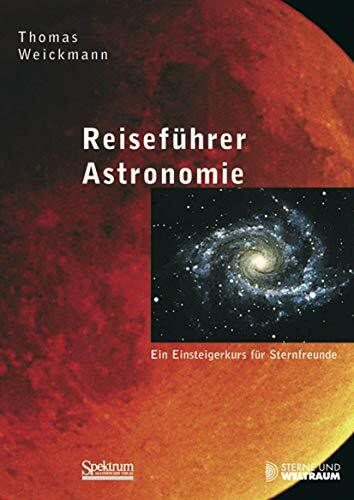 Reiseführer Astronomie: Ein Einsteigerkurs für Sternfreunde
