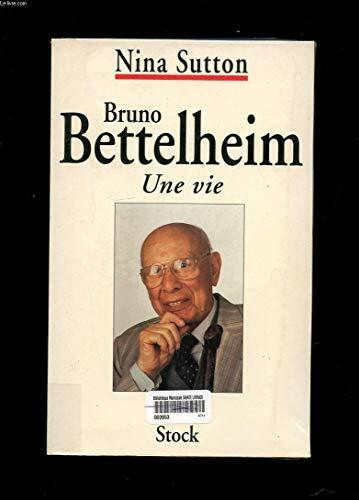 Bruno Bettelheim. Une Vie