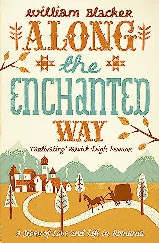 Along the Enchanted Way: A Story of Love and Life in Romania