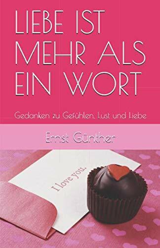 LIEBE IST MEHR ALS EIN WORT: Gedanken zu Gefühlen, Lust und Liebe
