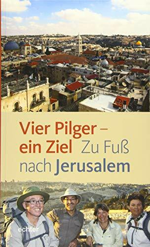 Vier Pilger - ein Ziel: Zu Fuß nach Jerusalem