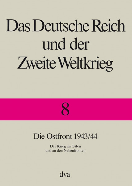 Das Deutsche Reich und der Zweite Weltkrieg, 10 Bde., Bd.8, Die Ostfront - Der Krieg im Osten und an den Nebenfronten