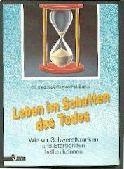 Leben im Schatten des Todes. Wie wir Schwerstkranken und Sterbenden helfen können