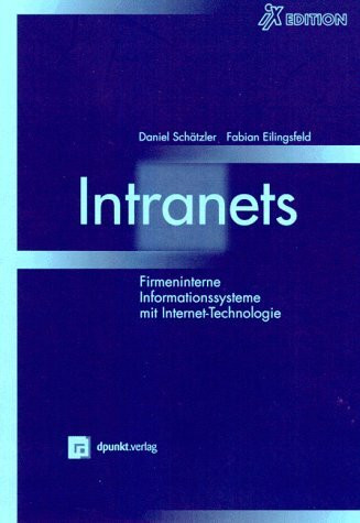 Intranets. Firmeninterne Informationssysteme mit Internet- Technologie