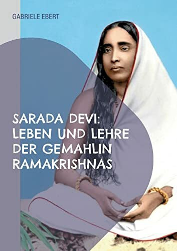 Sarada Devi: Leben und Lehre der Gemahlin Ramakrishnas