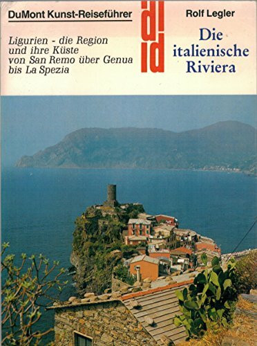 Die italienische Riviera. Ligurien - die Region und ihre Küste von San Remo über Genua bis La Spezia