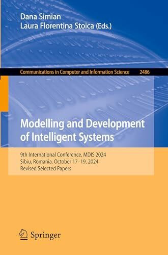 Modelling and Development of Intelligent Systems: 9th International Conference, MDIS 2024, Sibiu, Romania, October 17–19, 2024, Revised Selected ... Computer and Information Science, Band 2486)