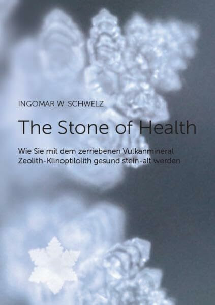The Stone of Health: Wie Sie mit dem zerriebenen Vulkanmineral Zeolith-Klinoptilolith gesund stein-alt werden