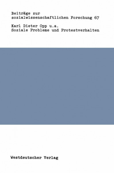 Soziale Probleme und Protestverhalten: Eine empirische Konfrontation des Modells rationalen Verhaltens mit soziologischen und demographischen ... sozialwissenschaftlichen Forschung, Band 67)