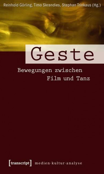 Geste: Bewegungen zwischen Film und Tanz (Medienkulturanalyse)