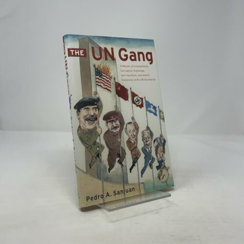 The UN Gang: A Memoir Of Incompetence, Corruption, Espionage, Anti-semitism And Islamic Extremism At The UN Secretariat