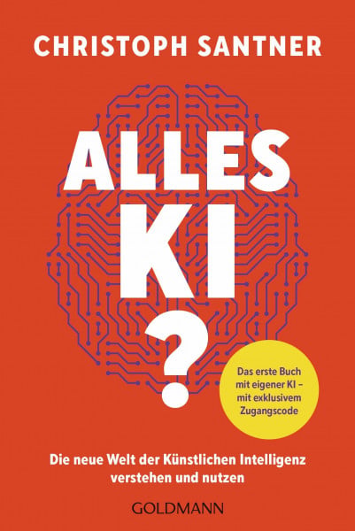 Alles KI?: Die Welt der Künstlichen Intelligenz verstehen und nutzen - Das erste Buch mit eige...