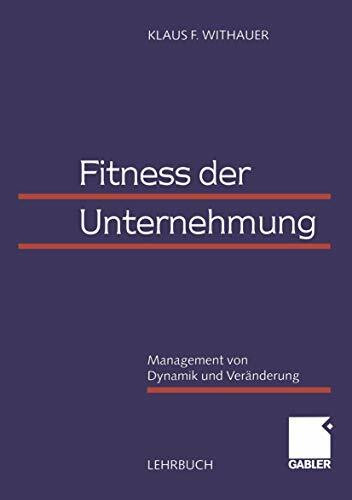 Fitness der Unternehmung. Management von Dynamik und Veränderung.