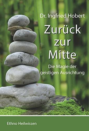 Zurück zu Mitte: Die Magie der geistigen Ausrichtung