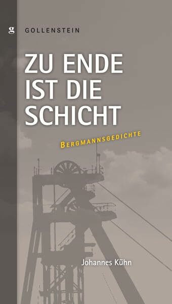 Zu Ende ist die Schicht - Bergmannsgedichte: Mit e. Einf. v. Reinhard Klimmt