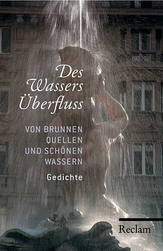 Des Wassers Überfluss: Von Brunnen, Quellen und schönen Wassern. Gedichte (Reclams Universal-Bibliothek)
