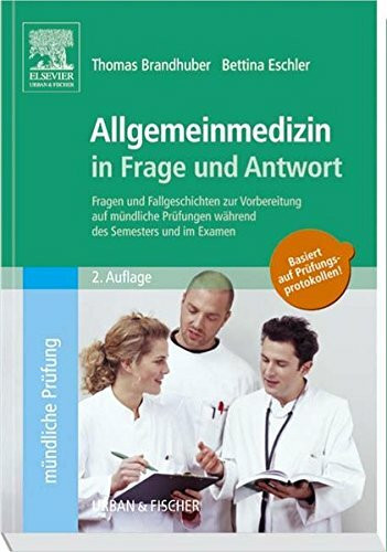 Allgemeinmedizin in Frage und Antwort: Fragen und Fallgeschichten zur Vorbereitung auf mündliche Prüfungen während des Semesters und im Examen. Basiert auf Prüfungsprotokollen!