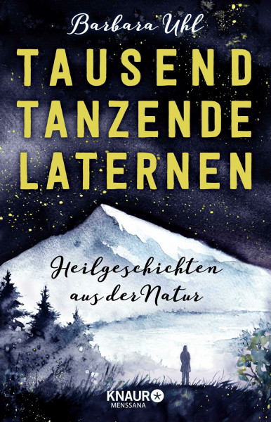 Tausend tanzende Laternen: Heilgeschichten aus der Natur