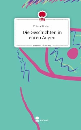 Die Geschichten in euren Augen. Life is a Story - story.one: DE Die Geschichten in euren Augen. Life is a Story - story.one: DE