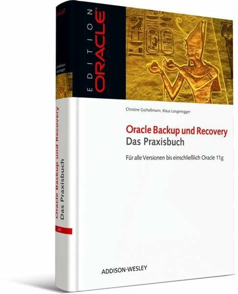 Oracle Backup und Recovery - Das Praxisbuch - Für alle Versionen bis einschließlich 11g (Edition Oracle)