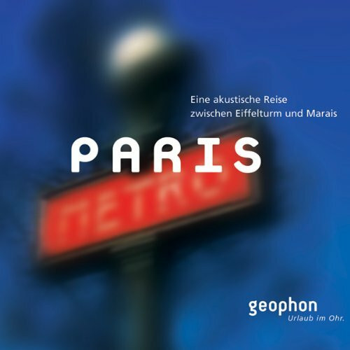 Paris: Eine akustische Reise zwischen Eiffelturm und Marais (Urlaub im Ohr)