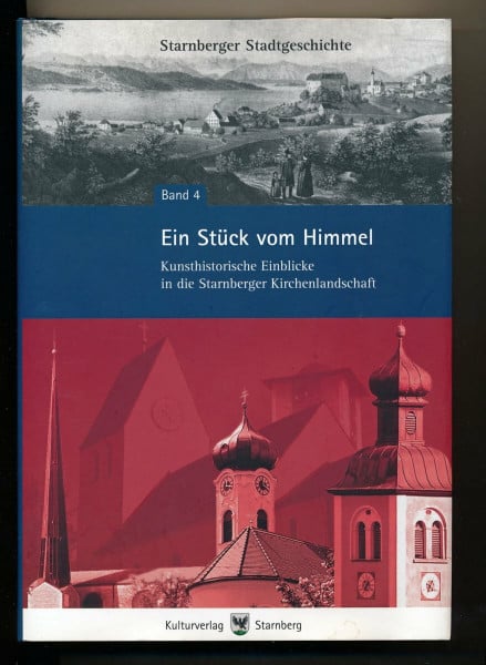 Ein Stück vom Himmel - Kunsthistorische Einblicke in die Starnberger Kirchenlandschaft (Starnberger Stadtgeschichte)