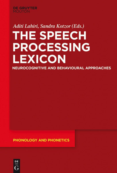 The Speech Processing Lexicon: Neurocognitive and Behavioural Approaches (Phonology and Phonetics [PP], 22)