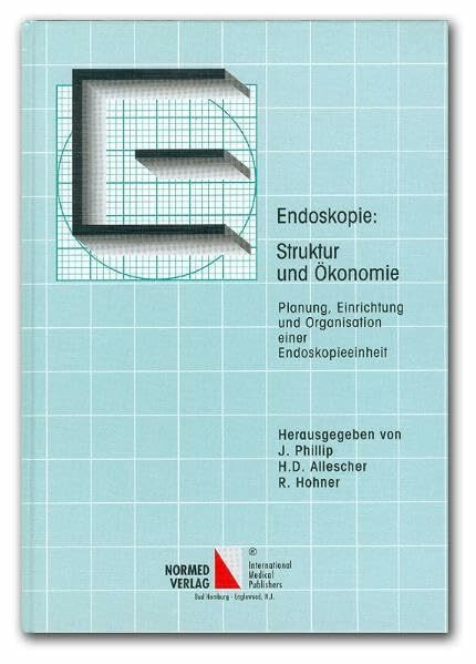 Endoskopie: Struktur und Ökonomie: Planung, Einrichtung und Organisation einer Endoskopieeinheit