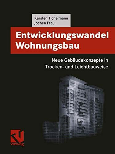 Entwicklungswandel Wohnungsbau: Neue Gebäudekonzepte in Trocken- und Leichtbauweise (Viewegs Fachbücher der Technik)