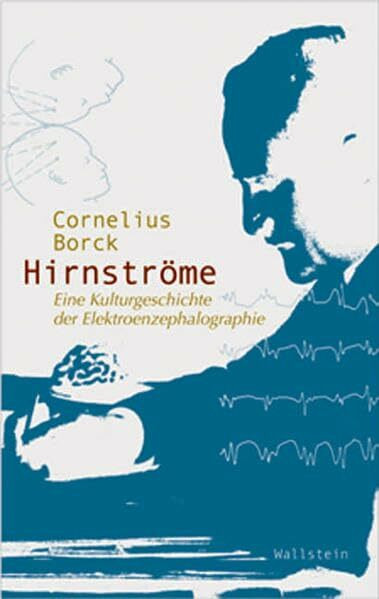Hirnströme. Eine Kulturgeschichte der Elektroenzephalographie (Wissenschaftsgeschichte)