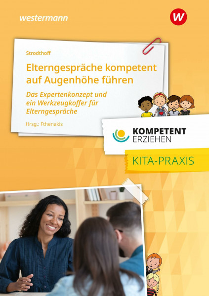 Elterngespräche kompetent auf Augenhöhe führen: Das Expertenkonzept und ein Werkzeugkoffer für Elterngespräche Praxisband aus der Reihe Kompetent Erziehen
