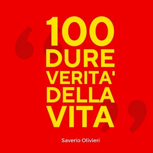 100 dure verità della vita: Scopri la potenza delle frasi motivazionali