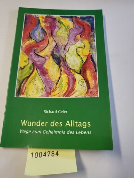Wunder des Alltags: Wege zum Geheimnis des Lebens