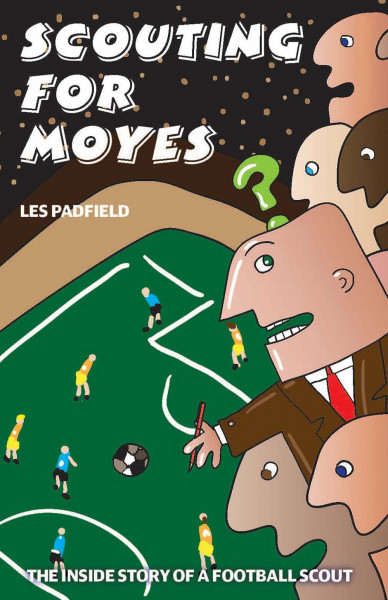 Scouting for Moyes: The Inside Story of a Football Scout