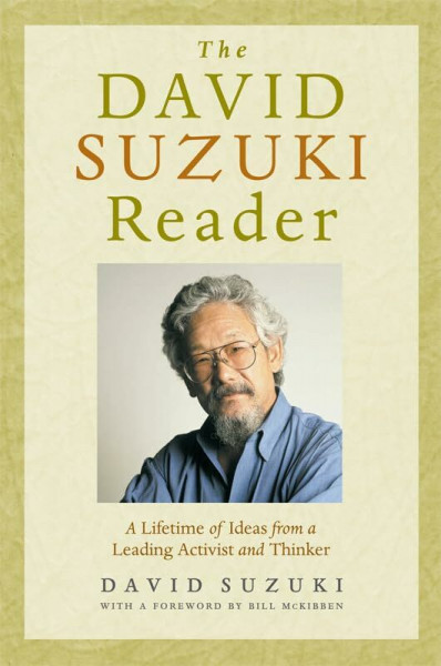 David Suzuki Reader: A Lifetime of Ideas from a Leading Activist and Thinker (David Suzuki Institute)