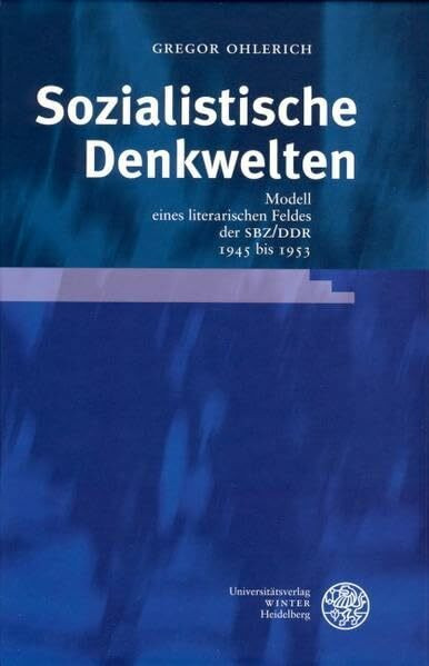 Sozialistische Denkwelten: Modell eines literarischen Feldes der SBZ/DDR 1945 bis 1953 (Probleme der Dichtung: Studien zur deutschen Literaturgeschichte)
