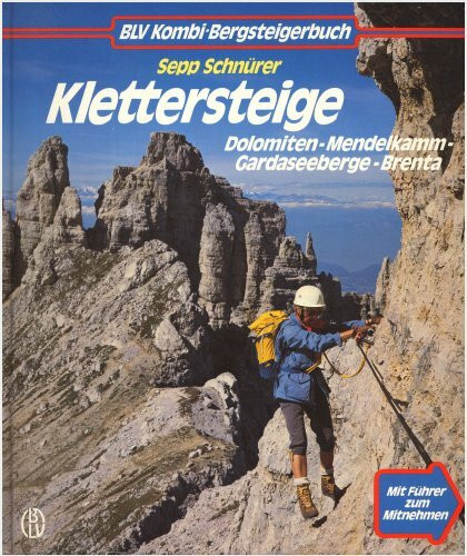 Klettersteige: Dolomiten-Mendelkamm-Gardaseeberge-Brenta