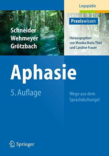 Aphasie: Wege aus dem Sprachdschungel (Praxiswissen Logopädie)