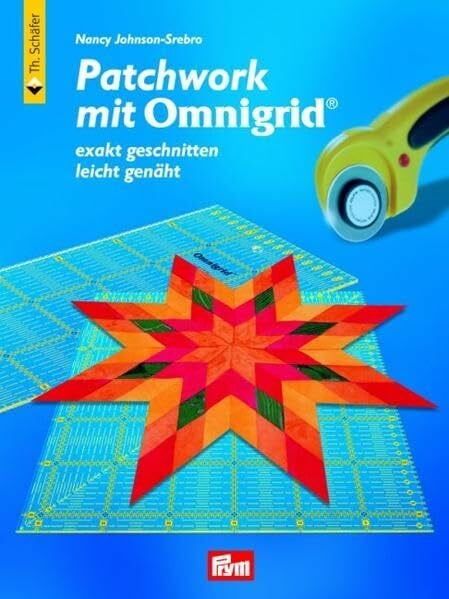 Patchwork mit Omnigrid®: Exakt geschnitten - leicht genäht (Verlag Th. Schäfer)