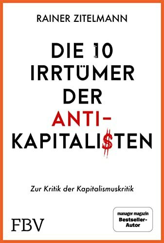 Die 10 Irrtümer der Antikapitalisten: Zur Kritik der Kapitalismuskritik