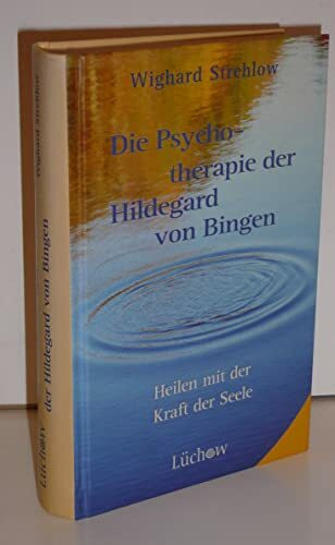 Die Psychotherapie der Hildegard von Bingen: Heilen mit der Kraft der Seele