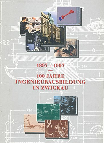 1897-1997 - 100 Jahre Ingenieursausbildung in Zwickau